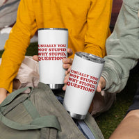 Usually You Not Stupid Why Stupid Question Tumbler Cup Funny Space Quote Sci Fi Book