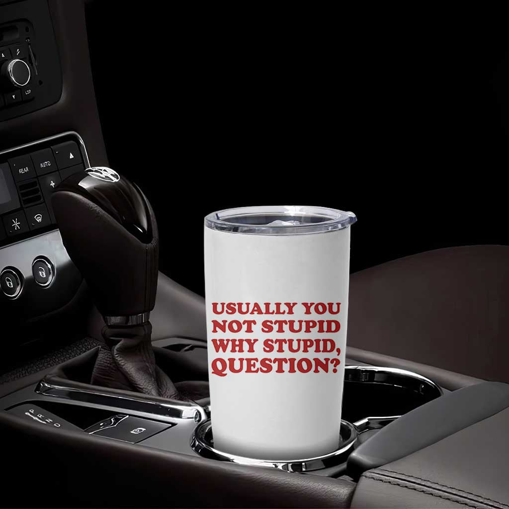 Usually You Not Stupid Why Stupid Question Tumbler Cup Funny Space Quote Sci Fi Book