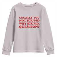 Usually You Not Stupid Why Stupid Question Youth Sweatshirt Funny Space Quote Sci Fi Book