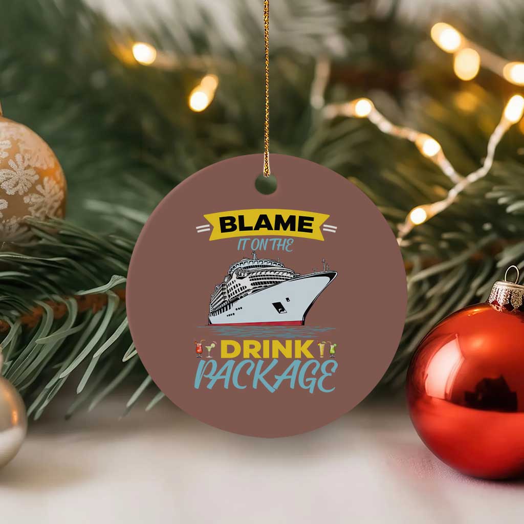 Funny Cruise Vacation Ceramic Ornament Blame It On The Drink Package - Wonder Print Shop