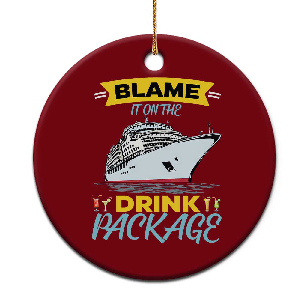 Funny Cruise Vacation Ceramic Ornament Blame It On The Drink Package - Wonder Print Shop