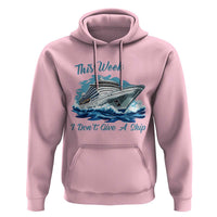 Funny Cruise Vacation Hoodie This Week I Do Not Give A Ship - Wonder Print Shop
