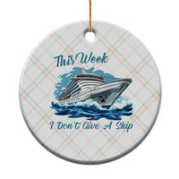 Funny Cruise Vacation Ceramic Ornament This Week I Do Not Give A Ship - Wonder Print Shop