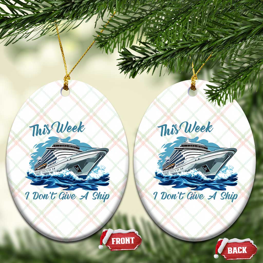 Funny Cruise Vacation Ceramic Ornament This Week I Do Not Give A Ship - Wonder Print Shop