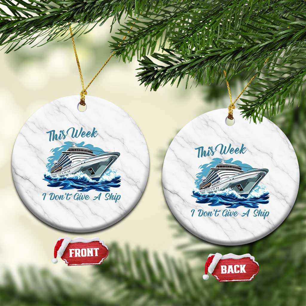 Funny Cruise Vacation Ceramic Ornament This Week I Do Not Give A Ship - Wonder Print Shop