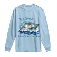 Funny Cruise Vacation Long Sleeve Shirt This Week I Do Not Give A Ship - Wonder Print Shop