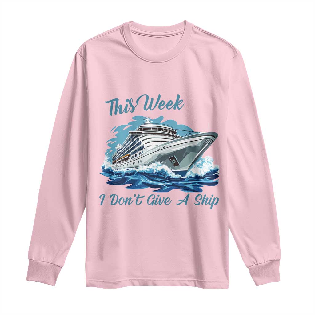 Funny Cruise Vacation Long Sleeve Shirt This Week I Do Not Give A Ship - Wonder Print Shop