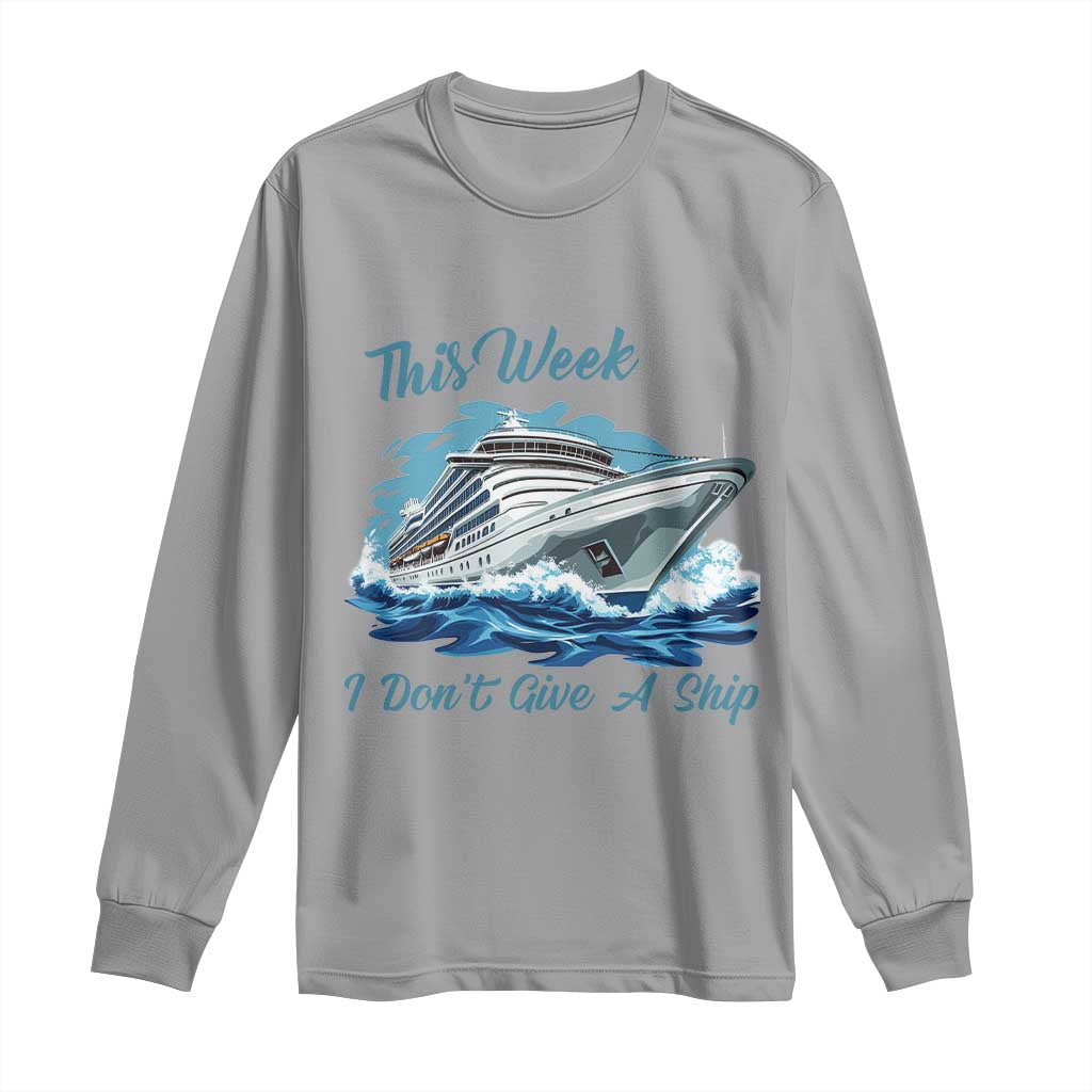 Funny Cruise Vacation Long Sleeve Shirt This Week I Do Not Give A Ship - Wonder Print Shop