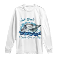 Funny Cruise Vacation Long Sleeve Shirt This Week I Do Not Give A Ship - Wonder Print Shop