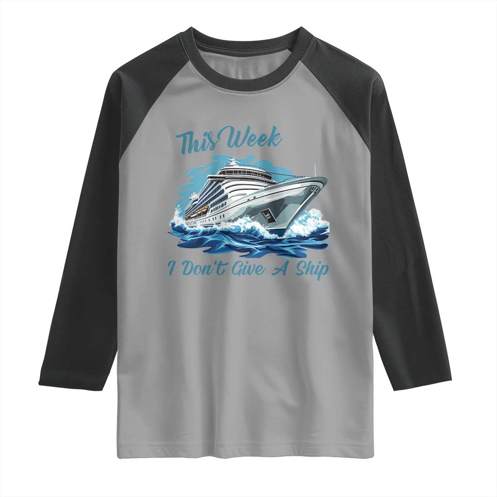 Funny Cruise Vacation Raglan Shirt This Week I Do Not Give A Ship - Wonder Print Shop