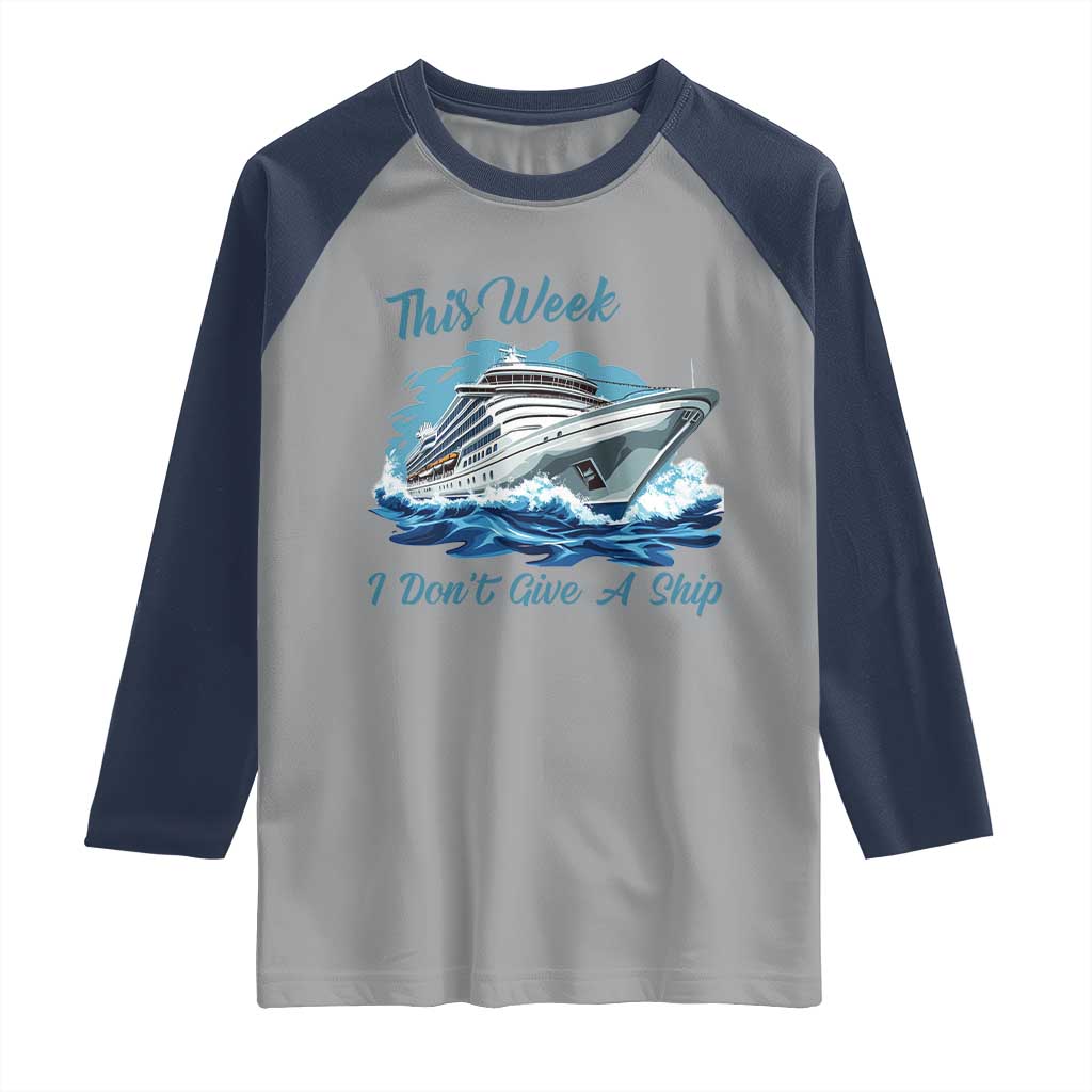 Funny Cruise Vacation Raglan Shirt This Week I Do Not Give A Ship - Wonder Print Shop