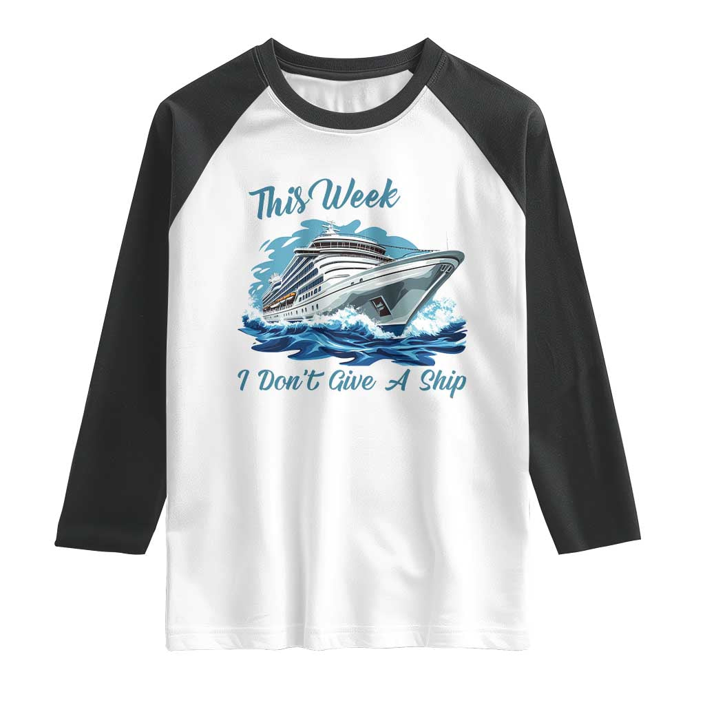 Funny Cruise Vacation Raglan Shirt This Week I Do Not Give A Ship - Wonder Print Shop