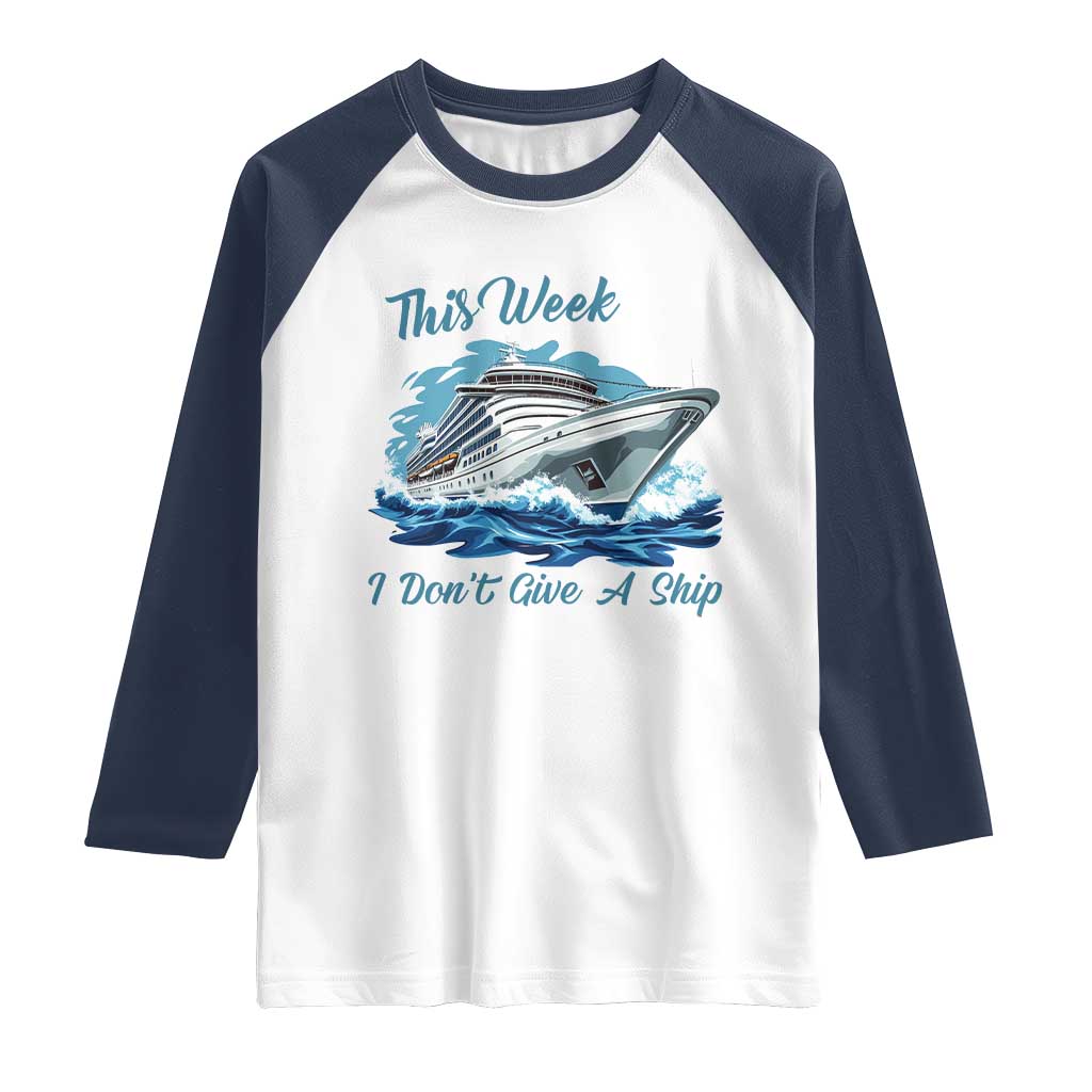 Funny Cruise Vacation Raglan Shirt This Week I Do Not Give A Ship - Wonder Print Shop