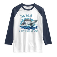 Funny Cruise Vacation Raglan Shirt This Week I Do Not Give A Ship - Wonder Print Shop