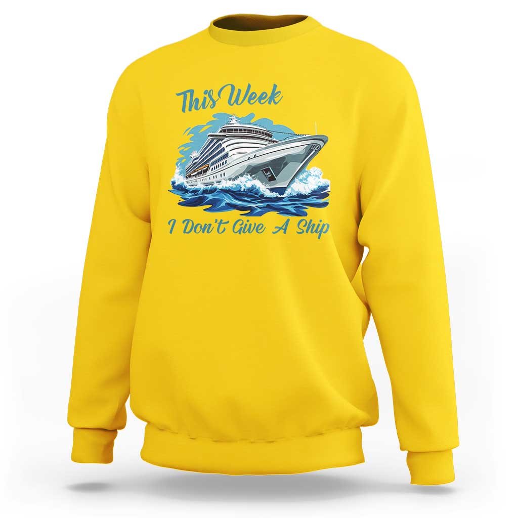 Funny Cruise Vacation Sweatshirt This Week I Do Not Give A Ship - Wonder Print Shop