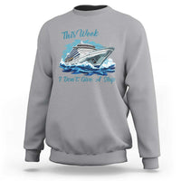 Funny Cruise Vacation Sweatshirt This Week I Do Not Give A Ship - Wonder Print Shop