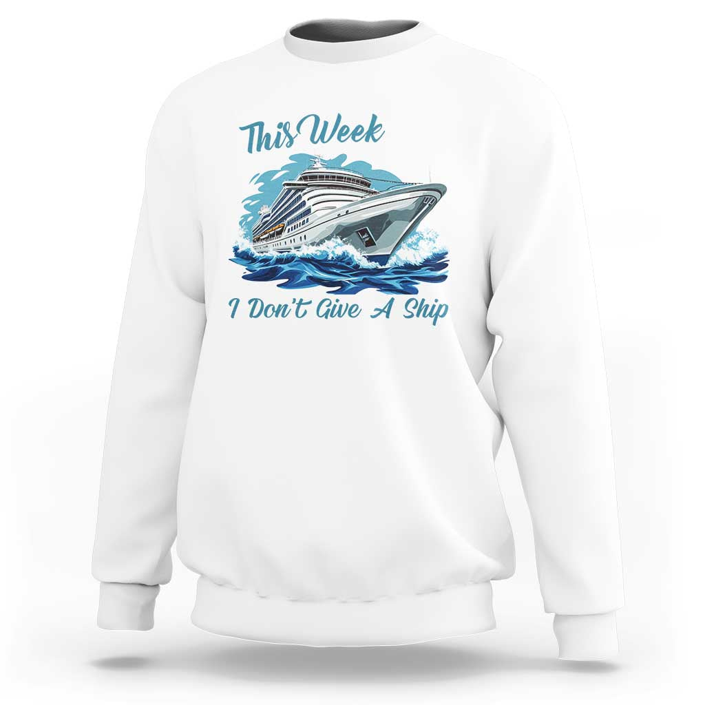 Funny Cruise Vacation Sweatshirt This Week I Do Not Give A Ship - Wonder Print Shop