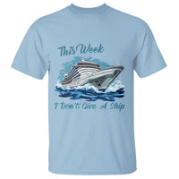 Funny Cruise Vacation T Shirt This Week I Do Not Give A Ship - Wonder Print Shop