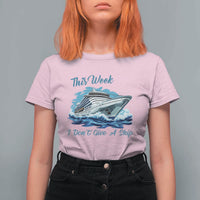 Funny Cruise Vacation T Shirt For Women This Week I Do Not Give A Ship - Wonder Print Shop