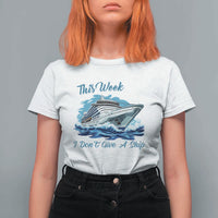 Funny Cruise Vacation T Shirt For Women This Week I Do Not Give A Ship - Wonder Print Shop