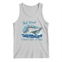 Funny Cruise Vacation Tank Top This Week I Do Not Give A Ship - Wonder Print Shop