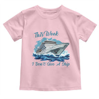Funny Cruise Vacation Toddler T Shirt This Week I Do Not Give A Ship - Wonder Print Shop
