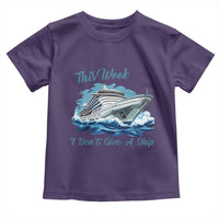 Funny Cruise Vacation Toddler T Shirt This Week I Do Not Give A Ship - Wonder Print Shop