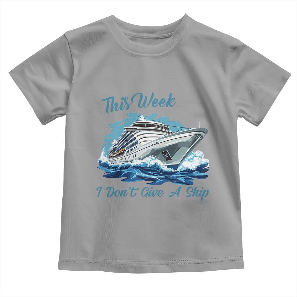 Funny Cruise Vacation Toddler T Shirt This Week I Do Not Give A Ship - Wonder Print Shop