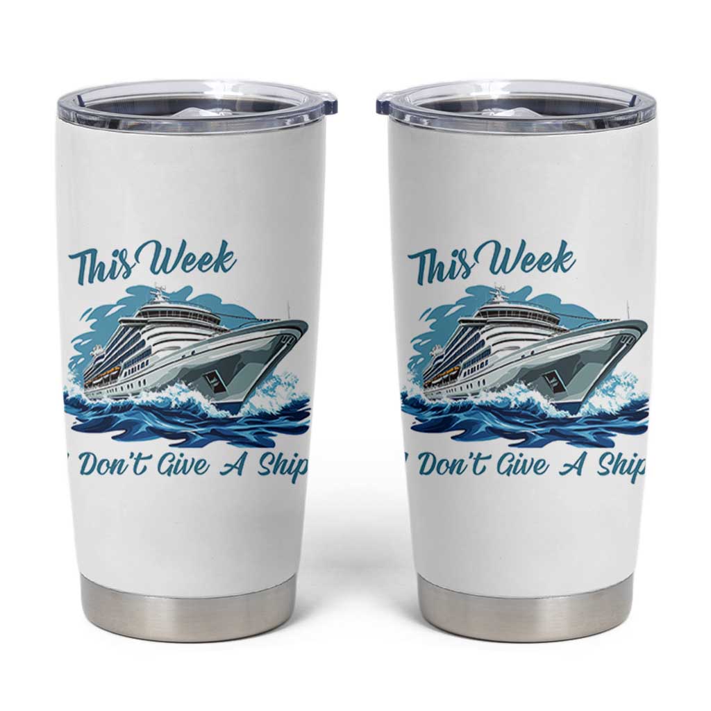 Funny Cruise Vacation Tumbler Cup This Week I Do Not Give A Ship - Wonder Print Shop