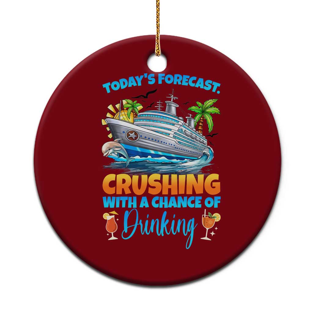 Funny Cruise Vacation Trip Drinking Ceramic Ornament Today Is Forecast Cruising With A Chance Of Drinking - Wonder Print Shop