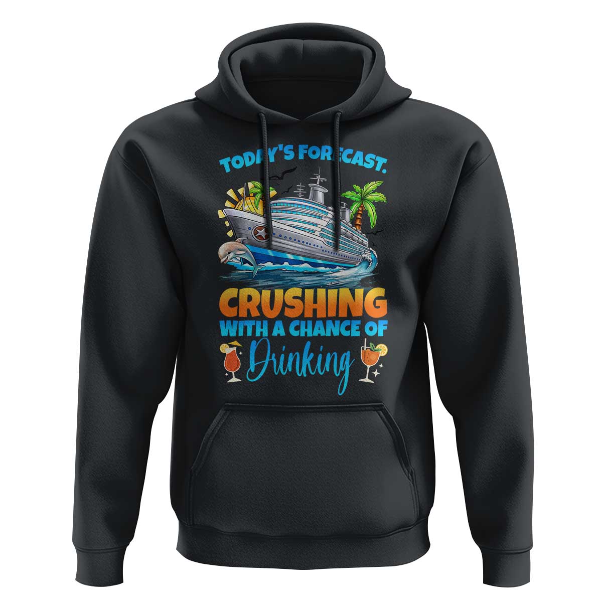 Funny Cruise Vacation Trip Drinking Hoodie Today Is Forecast Cruising With A Chance Of Drinking - Wonder Print Shop