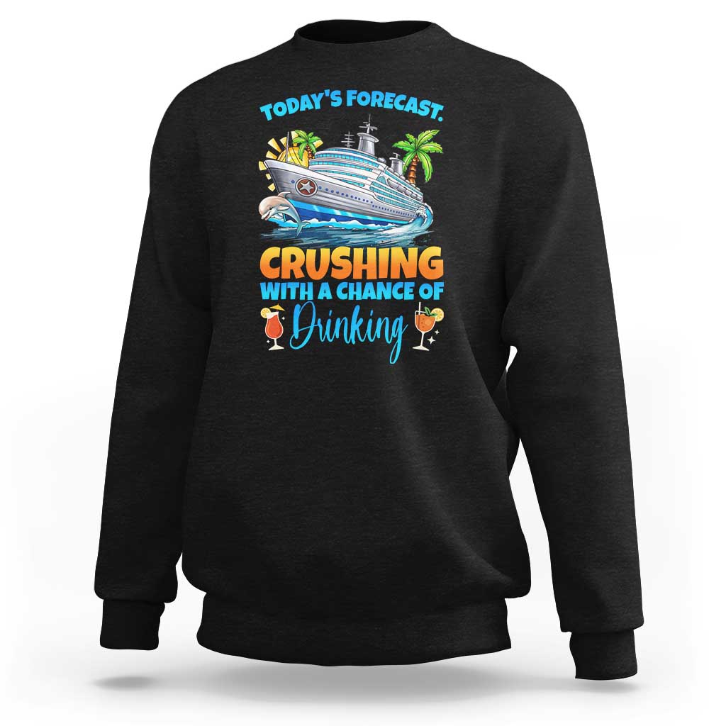 Funny Cruise Vacation Trip Drinking Sweatshirt Today Is Forecast Cruising With A Chance Of Drinking - Wonder Print Shop