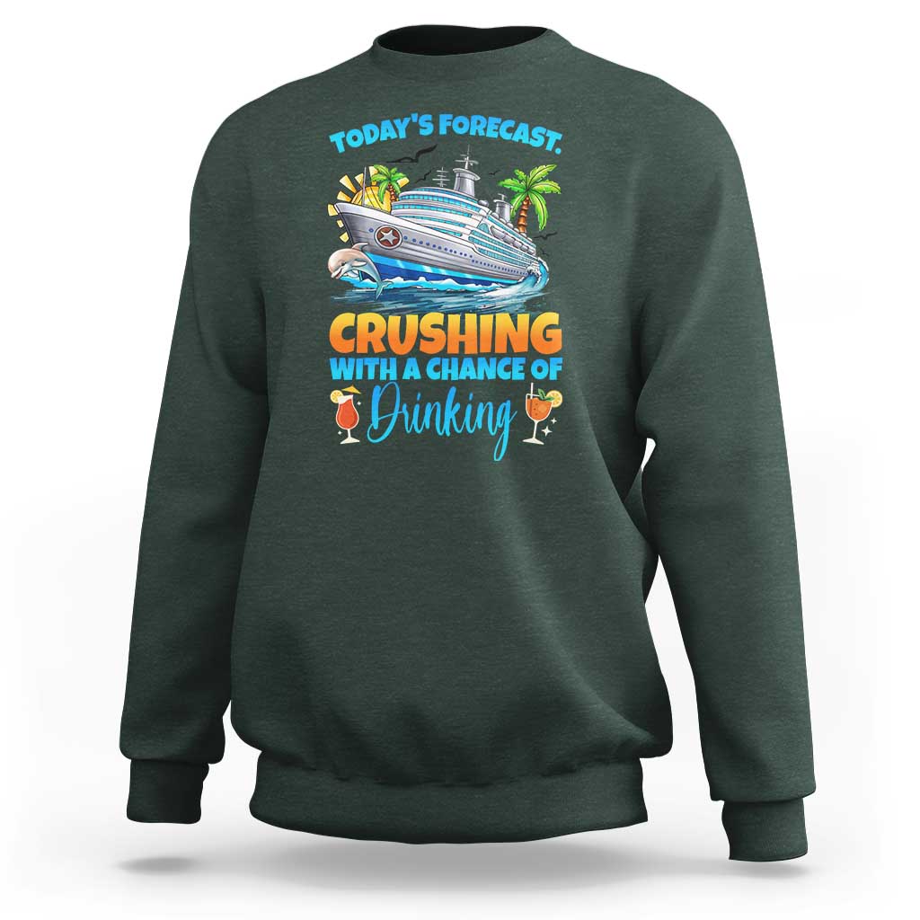 Funny Cruise Vacation Trip Drinking Sweatshirt Today Is Forecast Cruising With A Chance Of Drinking - Wonder Print Shop