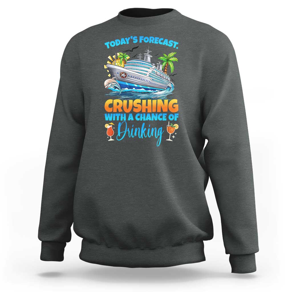 Funny Cruise Vacation Trip Drinking Sweatshirt Today Is Forecast Cruising With A Chance Of Drinking - Wonder Print Shop