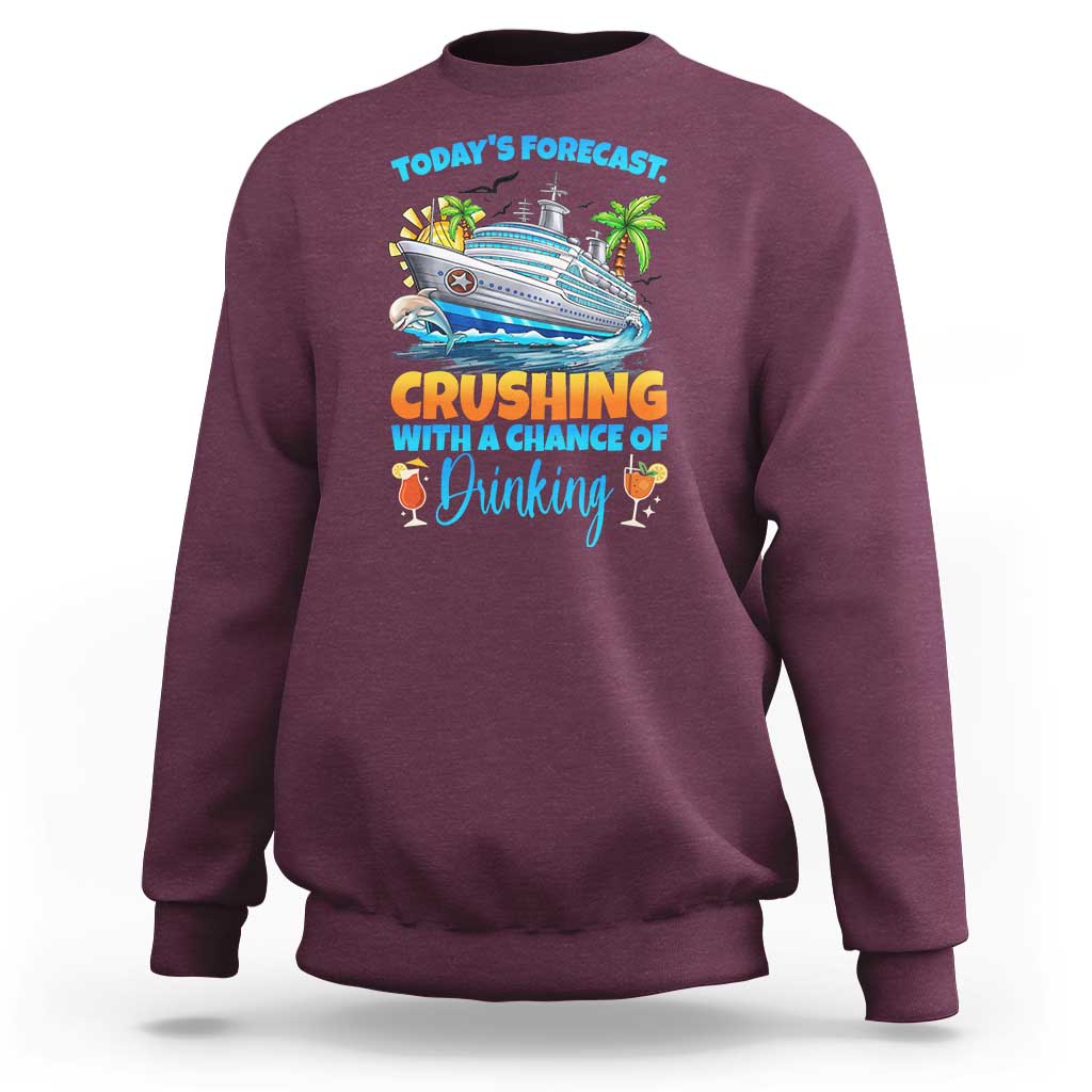 Funny Cruise Vacation Trip Drinking Sweatshirt Today Is Forecast Cruising With A Chance Of Drinking - Wonder Print Shop