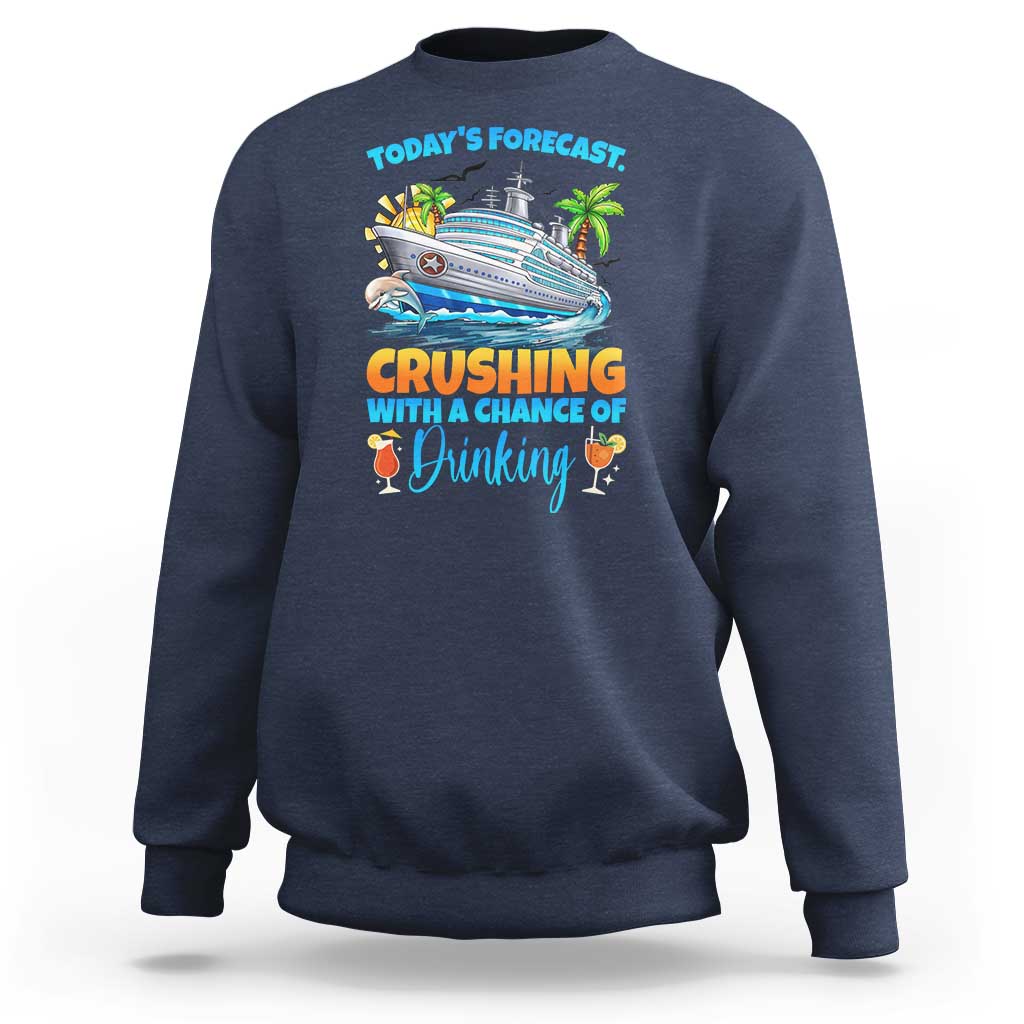 Funny Cruise Vacation Trip Drinking Sweatshirt Today Is Forecast Cruising With A Chance Of Drinking - Wonder Print Shop