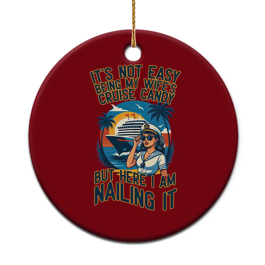 Funny Cruise Ceramic Ornament It Is Not Easy Being My Wife's Cruise Candy - Wonder Print Shop