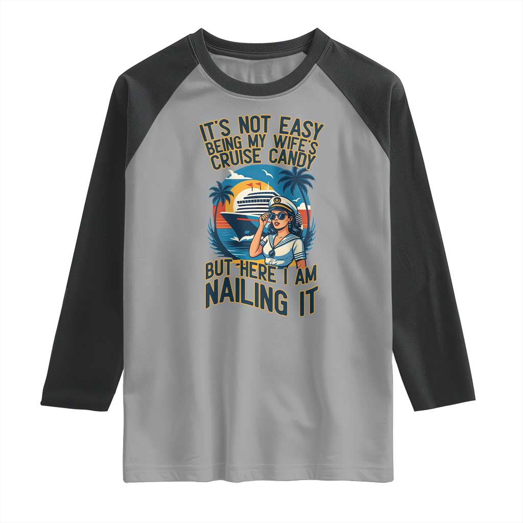 Funny Cruise Raglan Shirt It Is Not Easy Being My Wife's Cruise Candy - Wonder Print Shop