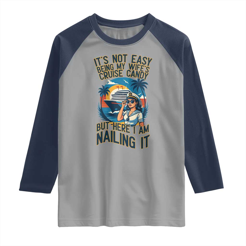 Funny Cruise Raglan Shirt It Is Not Easy Being My Wife's Cruise Candy - Wonder Print Shop