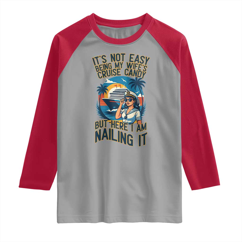 Funny Cruise Raglan Shirt It Is Not Easy Being My Wife's Cruise Candy - Wonder Print Shop
