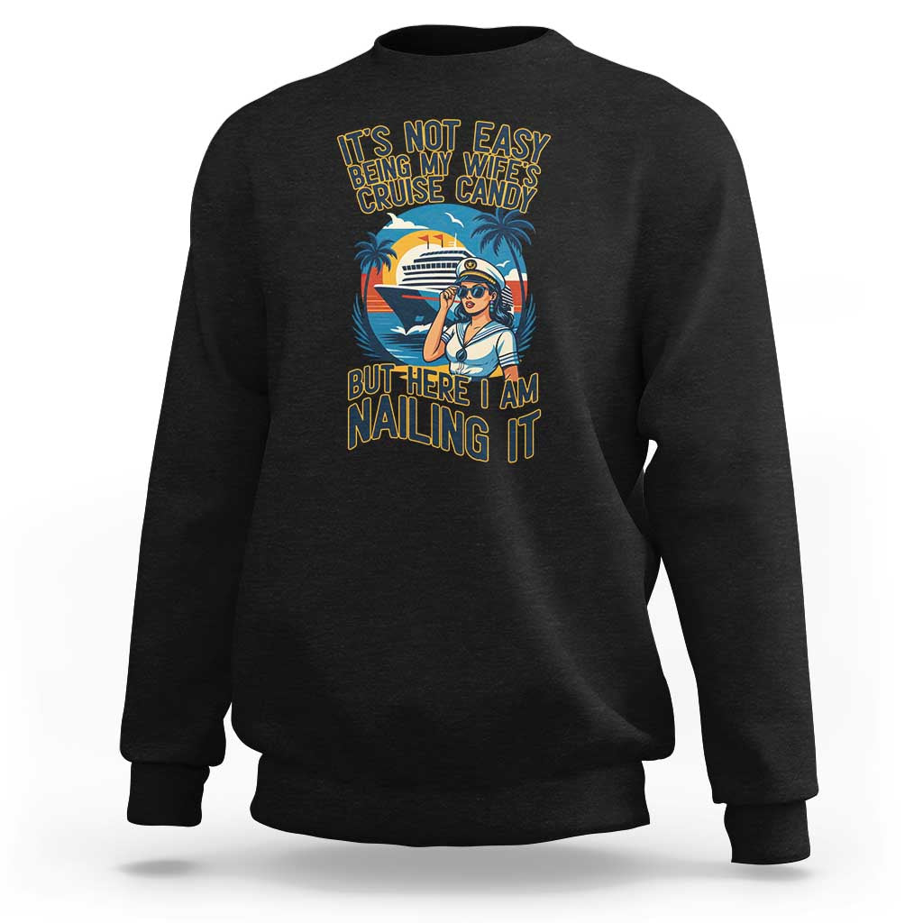 Funny Cruise Sweatshirt It Is Not Easy Being My Wife's Cruise Candy - Wonder Print Shop