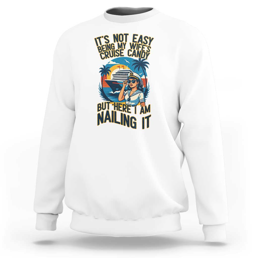 Funny Cruise Sweatshirt It Is Not Easy Being My Wife's Cruise Candy - Wonder Print Shop