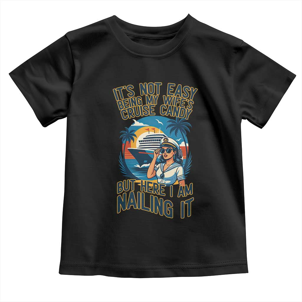 Funny Cruise Toddler T Shirt It Is Not Easy Being My Wife's Cruise Candy - Wonder Print Shop