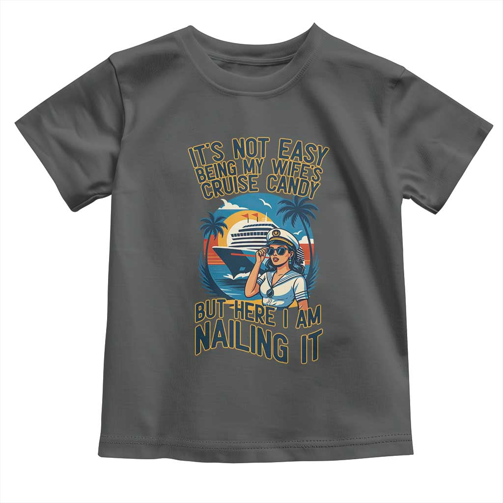 Funny Cruise Toddler T Shirt It Is Not Easy Being My Wife's Cruise Candy - Wonder Print Shop