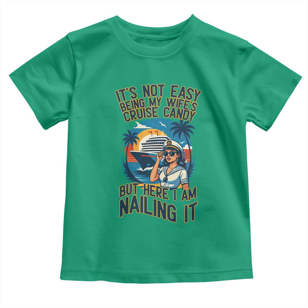 Funny Cruise Toddler T Shirt It Is Not Easy Being My Wife's Cruise Candy - Wonder Print Shop