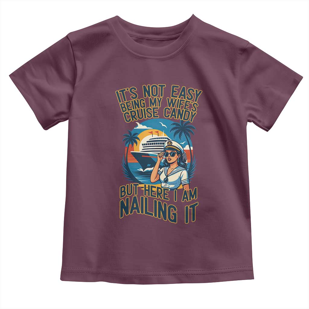 Funny Cruise Toddler T Shirt It Is Not Easy Being My Wife's Cruise Candy - Wonder Print Shop