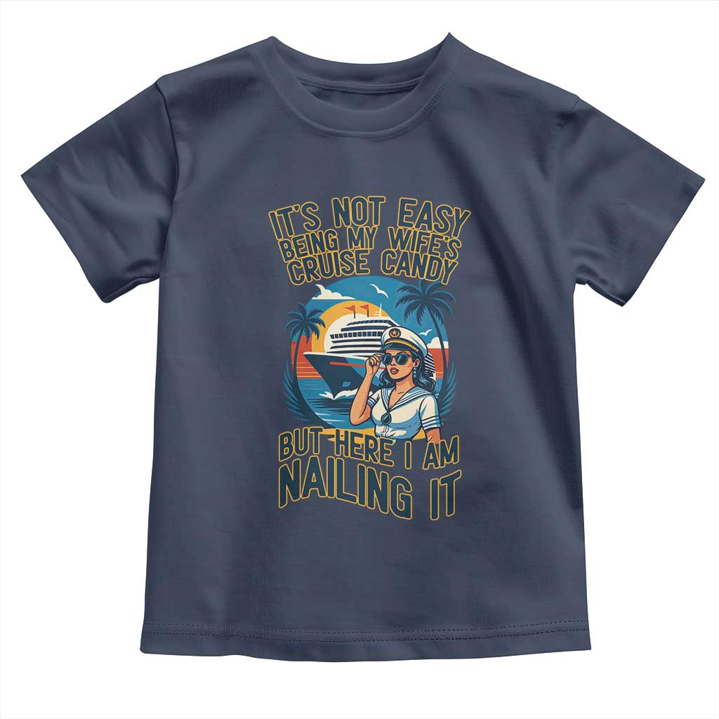 Funny Cruise Toddler T Shirt It Is Not Easy Being My Wife's Cruise Candy - Wonder Print Shop