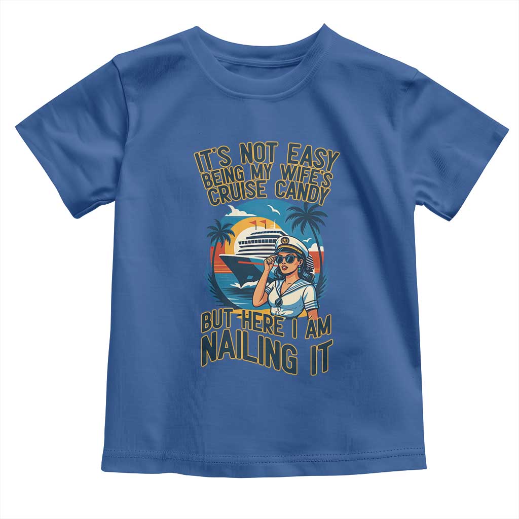 Funny Cruise Toddler T Shirt It Is Not Easy Being My Wife's Cruise Candy - Wonder Print Shop