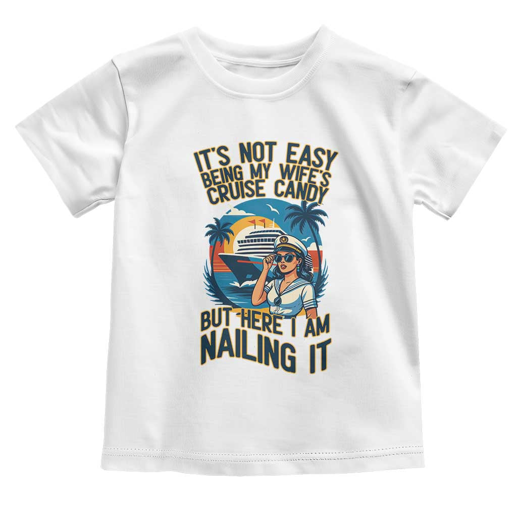 Funny Cruise Toddler T Shirt It Is Not Easy Being My Wife's Cruise Candy - Wonder Print Shop