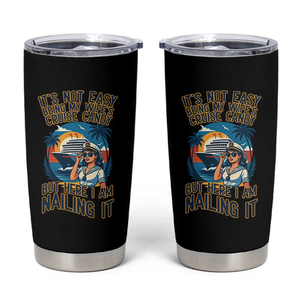 Funny Cruise Tumbler Cup It Is Not Easy Being My Wife's Cruise Candy - Wonder Print Shop